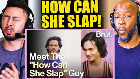 how can she slap meme|Meet The “How Can She Slap” Guy .